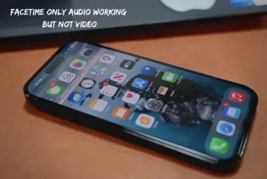 FaceTime Only Audio Working but Not Video
