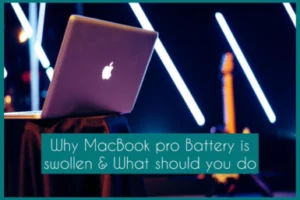 Why MacBook pro battery is swollen