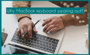 Why MacBook Keyboard is Wearing Out?