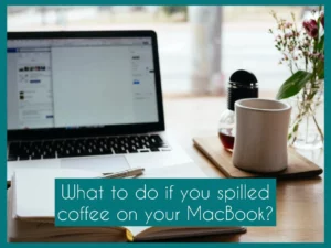  What to Do if You Spilled Coffee on Your MacBook Pro?
