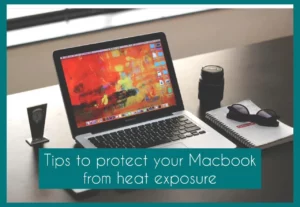 Several Tips and methods to Protect Your MacBook from extreme heat exposure